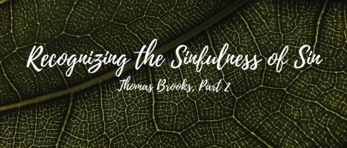 A Blog, Recognizing the Sinfulness of Sin, Thomas Brooks, Part 2