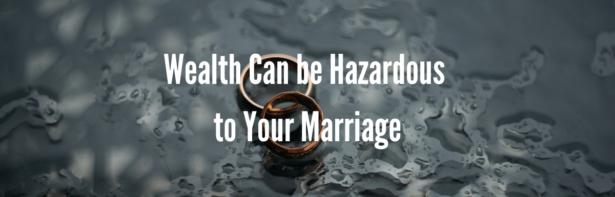 A blog, Wealth Can be Hazardous to Your Marriage