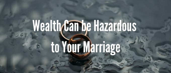 A blog, Wealth Can be Hazardous to Your Marriage