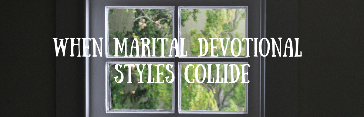 A Blog, When Marital Devotional Styles Collide