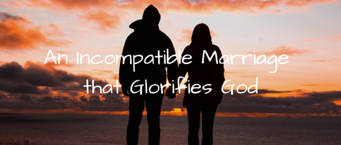 A Blog, An Incompatible Marriage that Glorifies God
