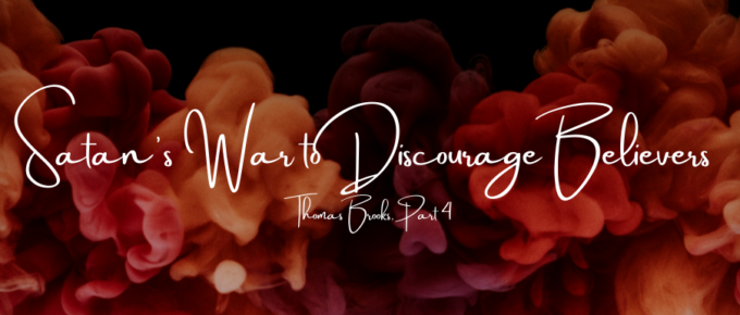 A Blog, Satan's War to Discourage Believers, Thomas Brooks, Part 4