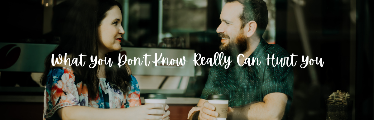 A Blog, What You Don't Know Really Can Hurt You