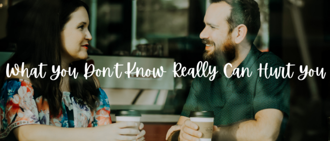 A Blog, What You Don't Know Really Can Hurt You