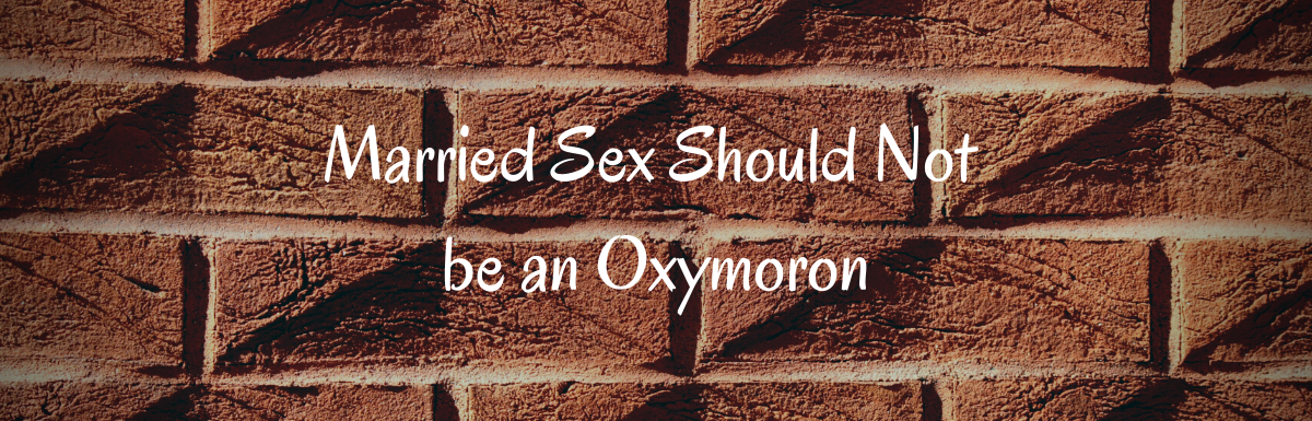 A Blog, Married Sex Should not be an Oxymoron