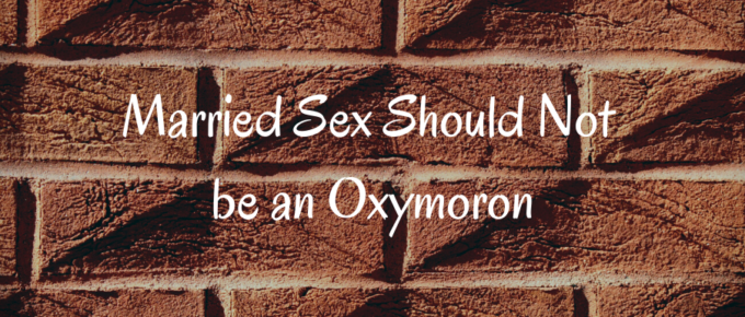 A Blog, Married Sex Should not be an Oxymoron