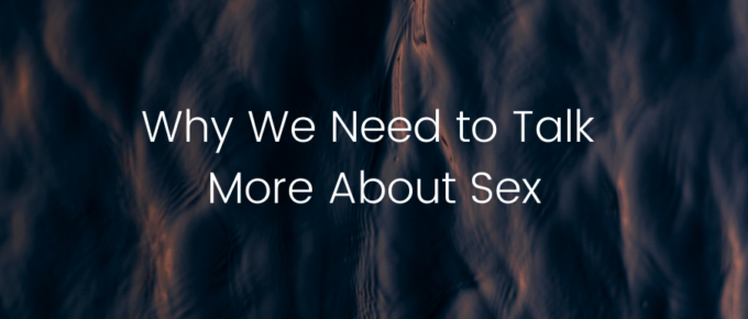 A Blog, Why We Need to Talk More About Sex