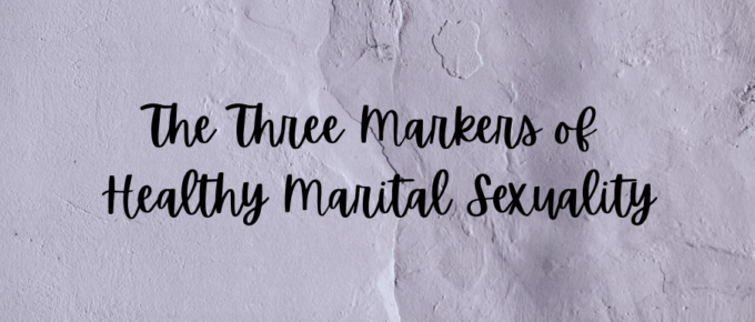 A Blog, The Three Markers of Healthy Marital Sexuality