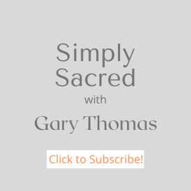 Simply Sacred with Gary Thomas a blog on Substack