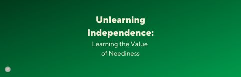 Unlearning Independence: Learning the Value of Neediness, a blog by Gary Thomas