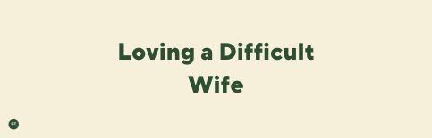 Loving a Difficult Spouse, a blog by Gary Thomas