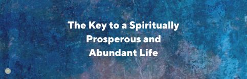 The Key to a Spiritually Prosperous and Abundant Life, a blog by Gary Thomas