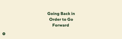 Going Back in Order to Go Forward, a blog by Gary Thomas