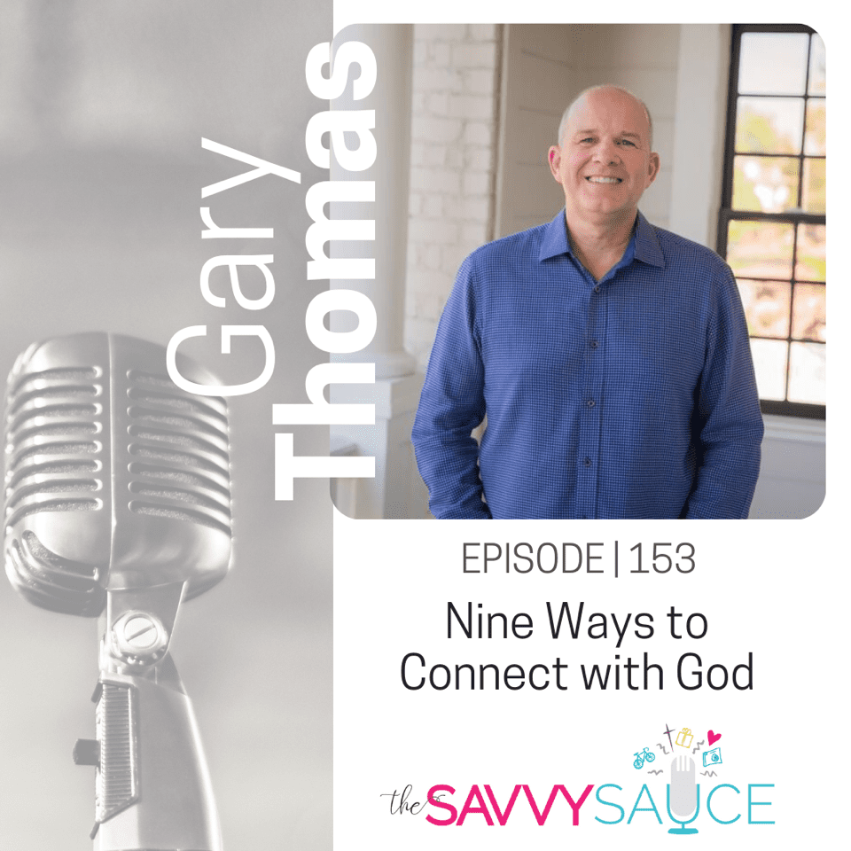 Episode 153 of the Savvy Sauce. An interview with Gary on Nine Ways to Connect with God.