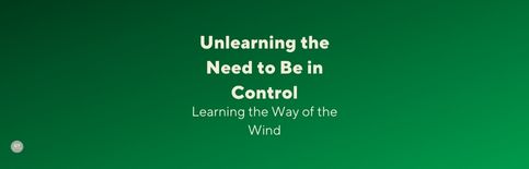 Unlearning the Need to Be in Control: Learning the Way of the Wind, a blog by Gary Thomas