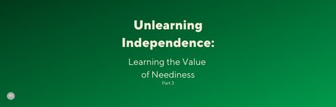 Unlearning Independence: Learning the Value of Neediness, Part 3, a blog by Gary Thomas