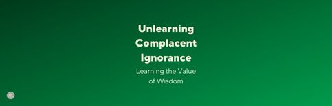 Unlearning Complacent Ignorance: Learning the Value of Wisdom, a blog by Gary Thomas