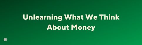 Unlearning What We Think About Money a blog by Gary Thomas