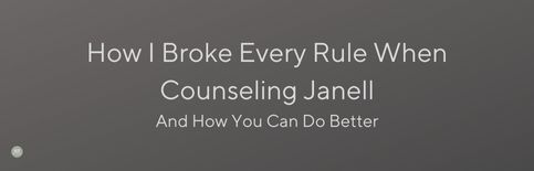 How I Broke Every Rule When Counseling Janell and How You Can Do Better, a blog by Gary Thomas