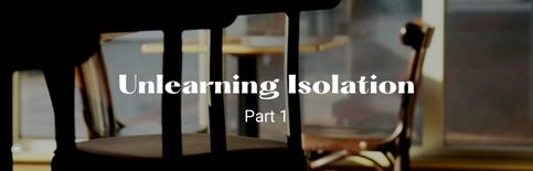 Unlearning Isolation, Part 1 a blog by Gary Thomas