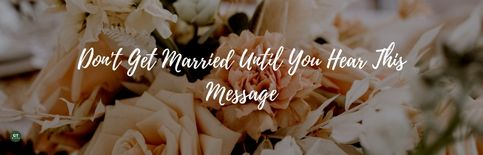 Don't Get Married Until You Hear This Message, a sermon by Gary Thomas