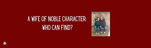 A Wife of Noble Character: Who Can Find? a blog by Gary Thomas