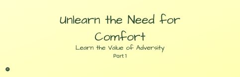 Unlearn the Need for Comfort: Learn the Value of Adversity, a blog by Gary Thomas