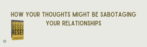 How Your Thoughts Might Be Sabotaging Your Relationships a blog by Gary Thomas with guest Debra Fileta