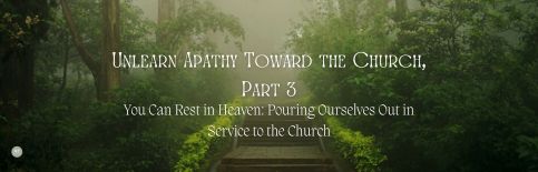 Unlearn Apathy Toward the Church, Part 3