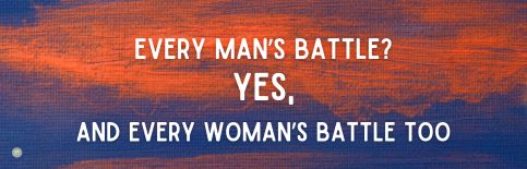 Every Man's Battle? Yes, And Every Woman's Battle Too a blog by Gary Thomas