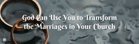 God Can Use You to Transform the Marriages in Your Church a blog by Gary Thomas