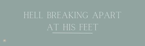 Hell Breaking Apart at His Feet a blog by Gary Thomas