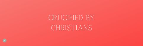 Crucified by Christians a blog by Gary Thomas