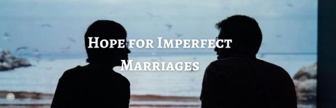 Hope for Imperfect Marriages a blog by Gary Thomas.