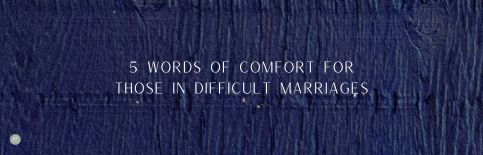 5 Words for Those in Difficult Marriages, a video by Gary Thomas