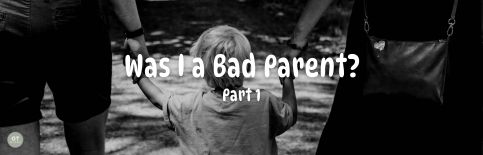Was I a Bad Parent? Part 1 a blog by Gary Thomas