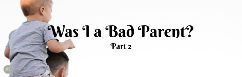 Was I a Bad Parent? Part 2 a blog by Gary Thomas