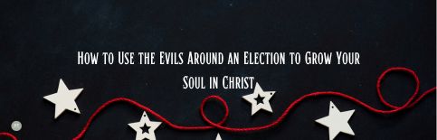 How to Use the Evils Around an Election to Grow Your Soul in Christ a video by Gary Thomas