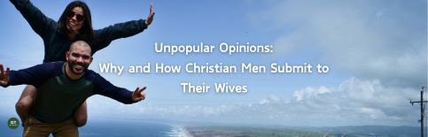 Unpopular Opinions: Why and How Christian Men Submit to Their Wives a blog by Gary Thomas