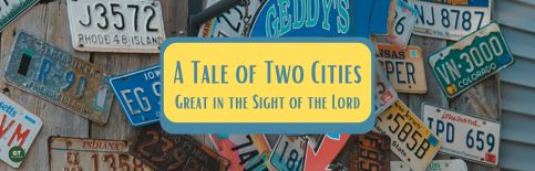 A Tale of Two Cities: Great in the Sight of the Lord a blog by Gary Thomas