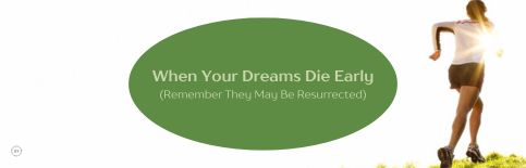 When Your Dreams Die Early (Remember They May Be Resurrected) a blog by Gary Thomas