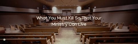 What You Must Kill So That Your MInistry Can Live a blog by Gary Thomas