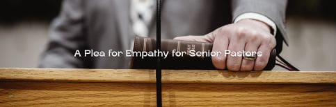 A Plea for Empathy for Senior Pastors a blog by Gary Thomas