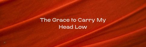 The Grace to Carry My Head Low a blog by Gary Thomas