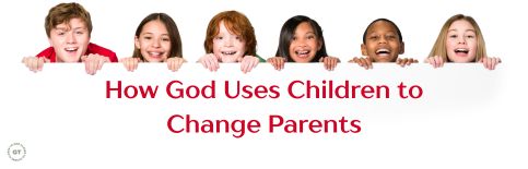 How God Uses Children to Change Parents a sermon by Gary Thomas