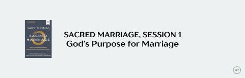 Sacred Marriage, Session 1: God's Purpose for Marriage by Gary Thomas