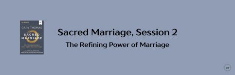 Sacred Marriage, Session 2: The Refining Power of Marriage a video by Gary Thomas