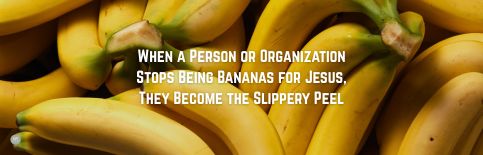 When a Person or Organization Stops Being Bananas for Jesus, They Become the Slippery Peel a blog by Gary Thomas