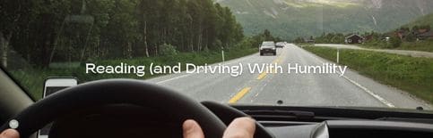 Reading (and Driving) With Humility a blog by Gary Thomas