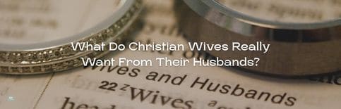 What Do Christian Wives Really Want From Their Husbands? a discussion with Gary Thomas